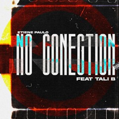NO CONECTION (w/TALI B)