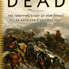 [Read] KINDLE 📰 The Illustrious Dead: The Terrifying Story of How Typhus Killed Napo