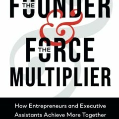 Download pdf The Founder & The Force Multiplier: How Entrepreneurs and Executive Assistants Achieve