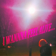 I Wannna Feel Alive (prod. jetpack juulz x slayingibis)