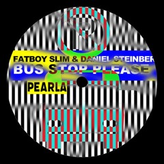 Fatboy Slim & Daniel Steinberg - Bus Stop Please (Pearla Remix)