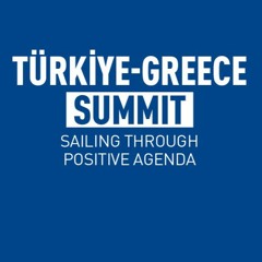 Türkiye-Greece Summit | Sailing Through Positive Agenda