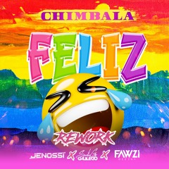 CHIMBALA -FELIZ -JENOSSI - FAWZI -GALLEGO -REWORK 2023