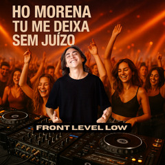 Ho Morena Tu Me Deixa Sem Juízo - Front Level Low
