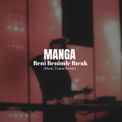 Manga - Beni Benimle Bırak (Meriç Taşkın Remix)