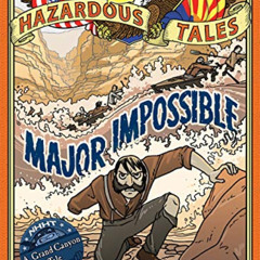 VIEW EBOOK 📭 Major Impossible (Nathan Hale's Hazardous Tales #9): A Grand Canyon Tal