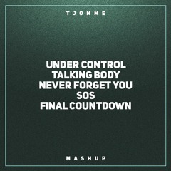 Under Control vs Talking Body vs Never Forget You vs SOS vs Final Countdown (tjomme mashup)