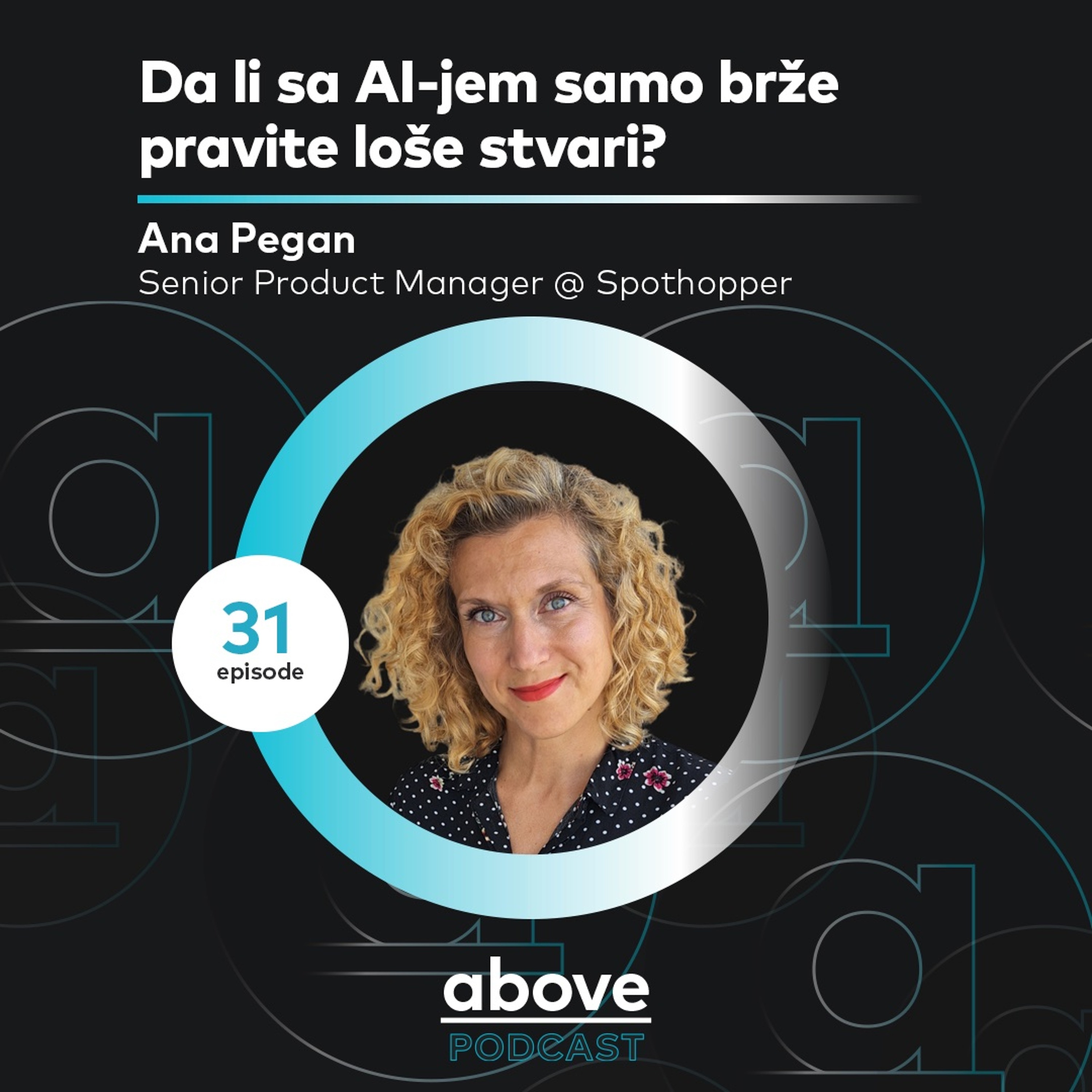 Da li sa AI-jem samo brže pravite loše stvari? I Ana Pegan I Above EP 31 episode artwork