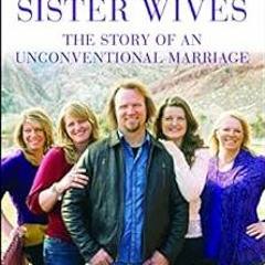 View PDF 💞 Becoming Sister Wives: The Story of an Unconventional Marriage by Kody Br