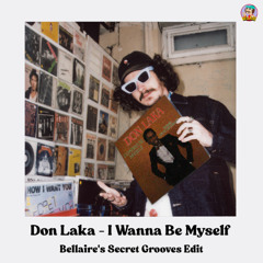DON LAKA - I WANNA BE MYSELF (BELLAIRE'S SECRET GROOVES EDIT)