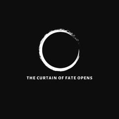 The Curtain of Fate Opens