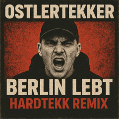 BERLIN LEBT – OSTLERTEKKER HARDTEKK EDIT (Wunsch-Track)