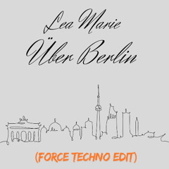 Lea Marie- Über Berlin (Force Techno Edit) Free Download