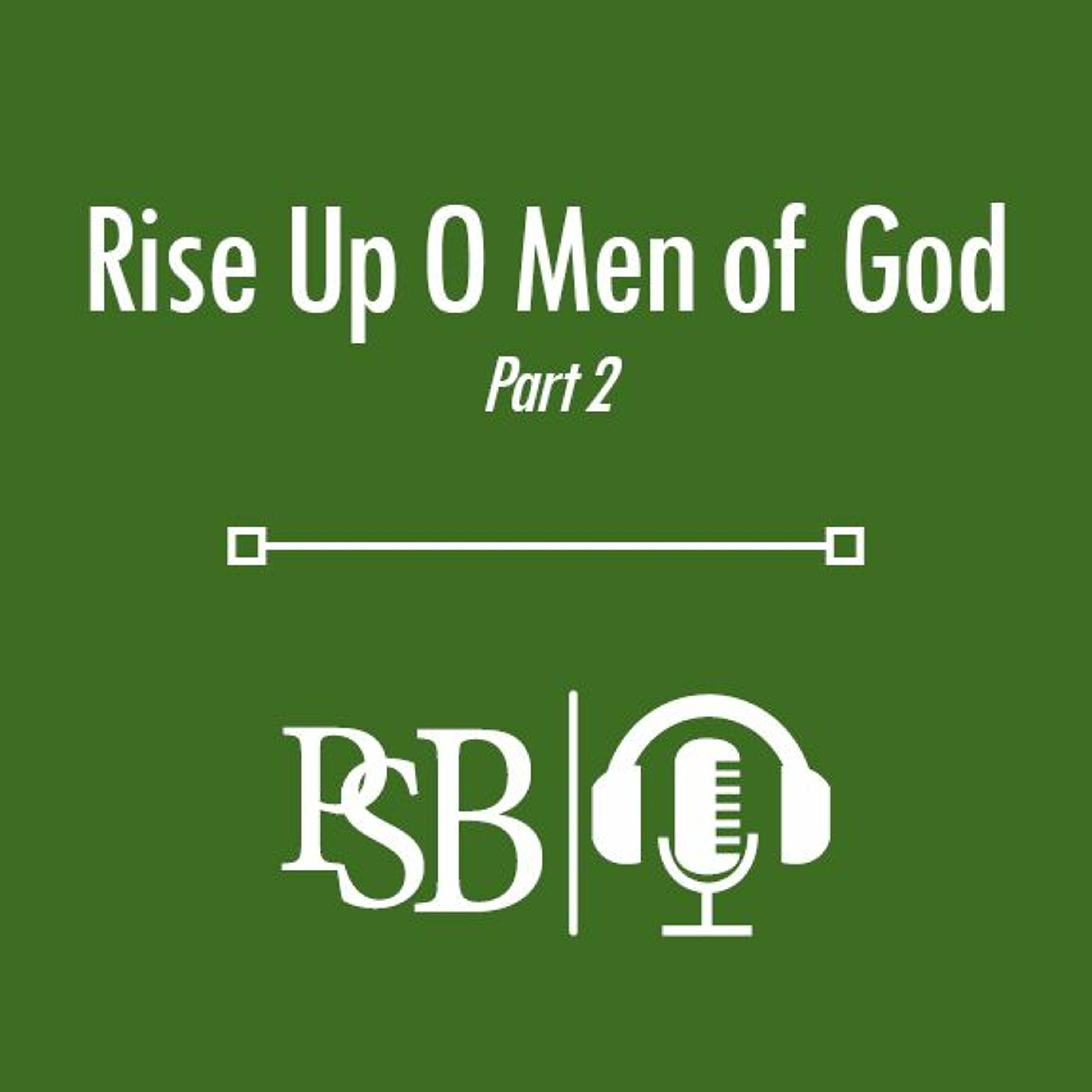 124 | Rise Up O Men Of God: Part 2 (with Jimmy Cating)