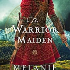 [ACCESS] KINDLE 📫 The Warrior Maiden by Melanie Dickerson [EBOOK EPUB KINDLE PDF]