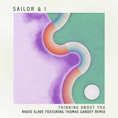 Sailor & I - Thinking About You (Radio Slave Featuring Thomas Gandey Remix) (Snippet)