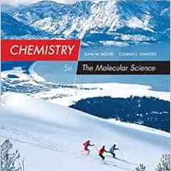 [Read] EPUB 📍 Chemistry: The Molecular Science, Loose-leaf Version by John W. Moore,