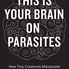 FREE KINDLE 📜 This Is Your Brain On Parasites: How Tiny Creatures Manipulate Our Beh