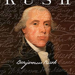 DOWNLOAD KINDLE ✔️ Rush: Revolution, Madness, and Benjamin Rush, the Visionary Doctor