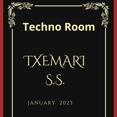 TECHNO ROOM - - ---  JANUARY 23 - - --  TXEMARI SS