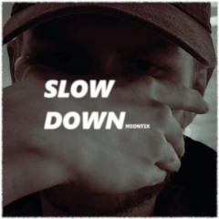 Slow down