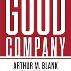 [View] [KINDLE PDF EBOOK EPUB] Good Company by Arthur M. Blank 📂