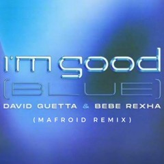 David Guetta & Bebe Rexha - I'm Good (Mafroid Remix)