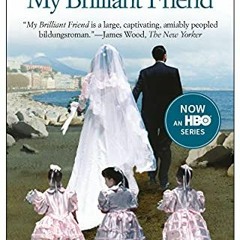 [Read] EBOOK 💓 My Brilliant Friend: A Novel (Neapolitan Novels, 1) by  Elena Ferrant