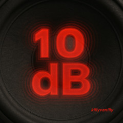 10 dB - killyvanilly - LATEST RELEASE !!