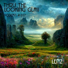 THRU THE LOOKING GLASS Podcast #017 Mixed by Lenz