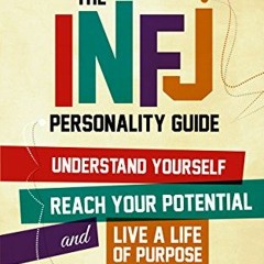 [Get] EBOOK EPUB KINDLE PDF The INFJ Personality Guide: Understand yourself, reach your potential, a