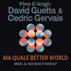 David Guetta, Cedric Gervais, Pino D'Angiò - Ma quale Better World (Angel Dj Sex Beach Mashup)