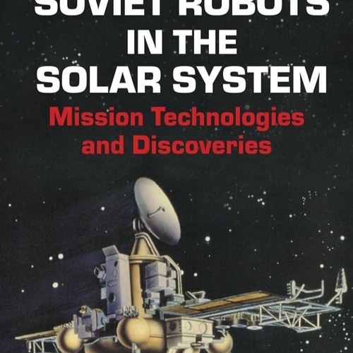 ⚡PDF❤ Soviet Robots in the Solar System: Mission Technologies and Discoveries (S