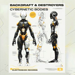 Backdraft x Destroyers - Cybernetic Bodies
