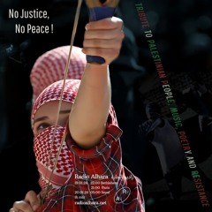 No Justice, No PeAce ! Tribute To PaLestinian PeopLe, MuSic, Poetry and ResistAnce-for Radio Alhara