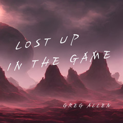 Lost Up in the Game