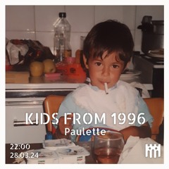 Kids From 1996 - Paulette [28.03.24]