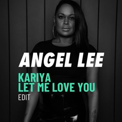 ANGEL LEE Kayira- Let Me Love You EDIT