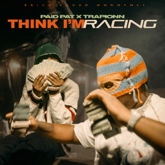 Paid Pat, Trapionn - Think Im Racing