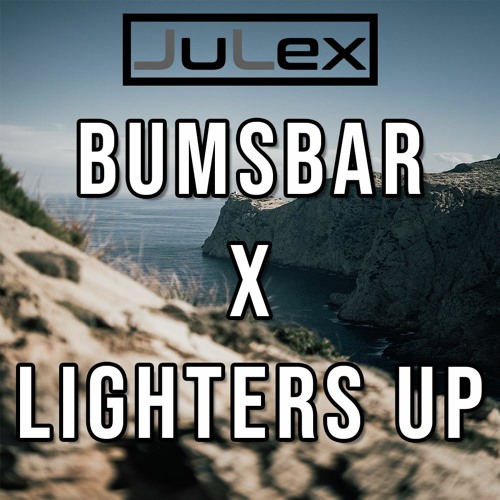 Stream Bumsbar X Lighters Up (JuLex Mash) by JuLex.Deejays Listen