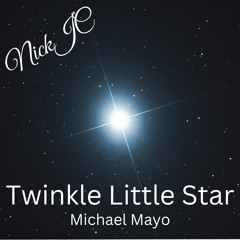 NickJC Twinkle Little Star Ft Michael Mayo
