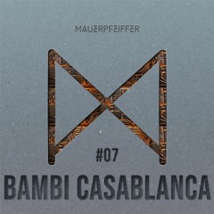 MAUERPFEIFFER PODCAST #07  BAMBI CASABLANCA