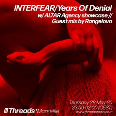 INTERFEAR/Years Of Denial w/ ALTAR Agency showcase & Rangelova (Threads*MARSEILLE) - 29-May-20