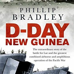 =+ D-Day New Guinea, The Extraordinary Story of the Battle for Lae and the Greatest Combined Ai