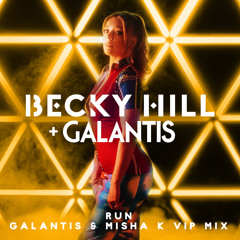 Becky Hill, Galantis, Misha K - Run (Galantis & Misha K VIP Mix)