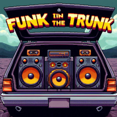 Funk in the Trunk