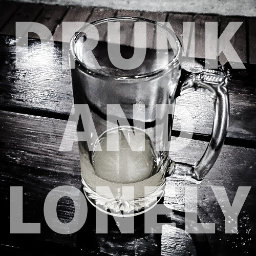 Drunk and Lonely (Original Mix)