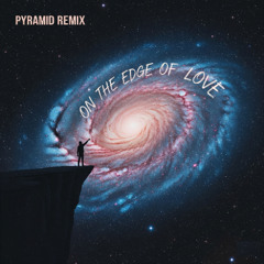 DJMASTERX1 -ON THE EDGE OF LOVE (FEAT. PYRAMID REMIX)