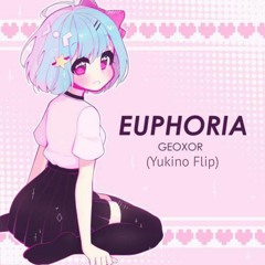 Geoxor - Euphoria (Yukino Flip)