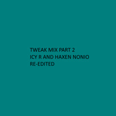 Tweak Mix Part 2 Ft Icy R And Haxen Nonio Re-Edited